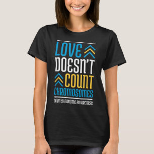 Love Doesnt Count Chromosomes Down Syndrome Awaren T-Shirt