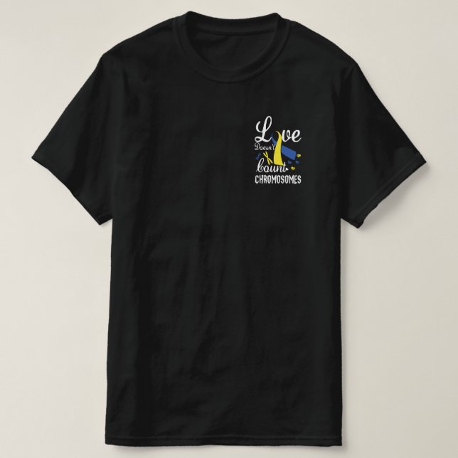 Love Doesn't Count Chromosomes Down Syndrome T-Shirt (Design Front)