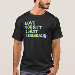 Love Doesn't Count Chromosomes T21 Down Syndrome A T-Shirt