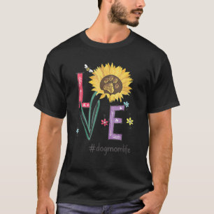 Love Dog Mum Life Sunflower For Mother's T-Shirt