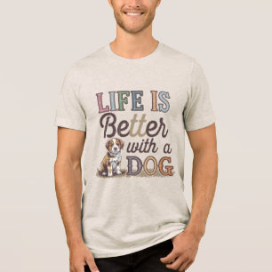 Love dogs life is better with a dog Tri-Blend shirt