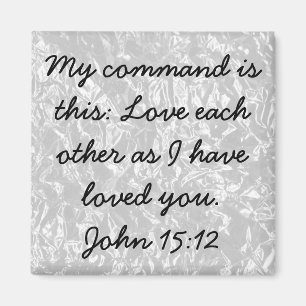 Love each other bible verse John 15:12 Magnet