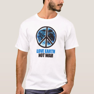 Love Earth. Not War. T-shirt / Earth Day T-shirt