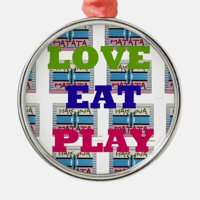 Love Eat Play Hakuna Matata Art Print Metal Ornament (Front)