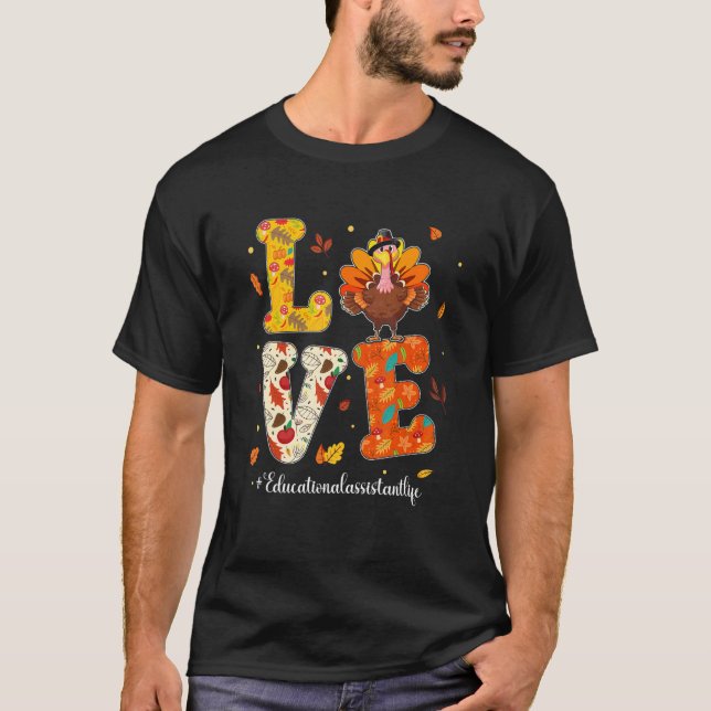 Love Educational Assistant Life Turkey Teacher Tha T-Shirt (Front)