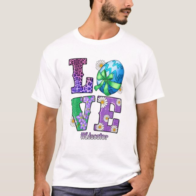 LOVE Educator Bunny Easter Cute Happy Rabbit Egg E T-Shirt (Front)