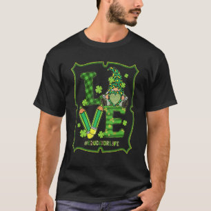 Love Educator Life Gnome Funny St Patrick's Day Sh T-Shirt