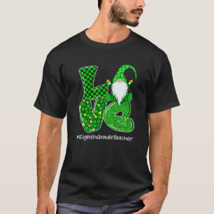 Love Eighth Grade Gnome St Patrick’S Day Green Pla T-Shirt