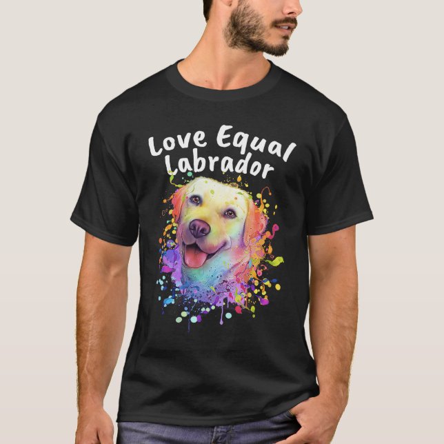 Love Equal Labrador Labrador Retriever Motivationa T-Shirt (Front)