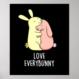 Love Every Bunny Funny Rabbit Pun Dark BG Poster