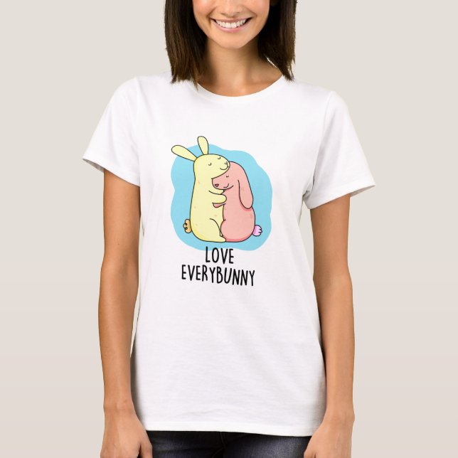Love Every Bunny Funny Rabbit Pun  T-Shirt (Front)