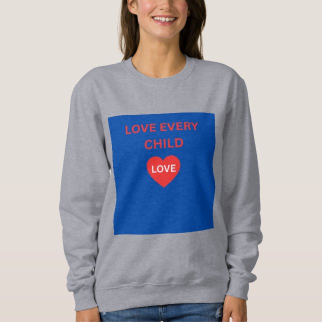 Love Every Child Heart Message Sweatshirt (Front)