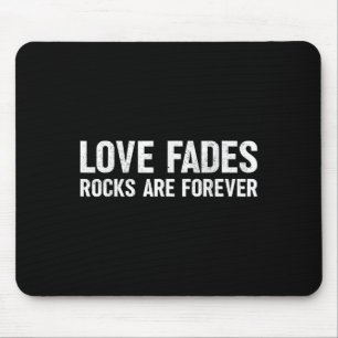 Love Fades Rocks Are Forever Funny Geologist Rock Mouse Pad