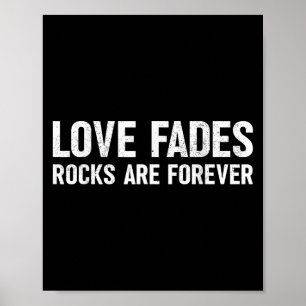 Love Fades Rocks Are Forever Funny Geologist Rock Poster