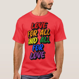 Love For All And All For Love Cute Gay Pride LGBTQ T-Shirt