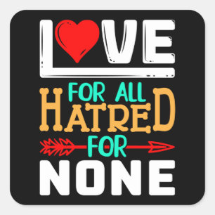 Love for all hatred for none square sticker