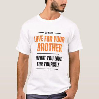 Love For Brother What You Love Yourself T-Shirts