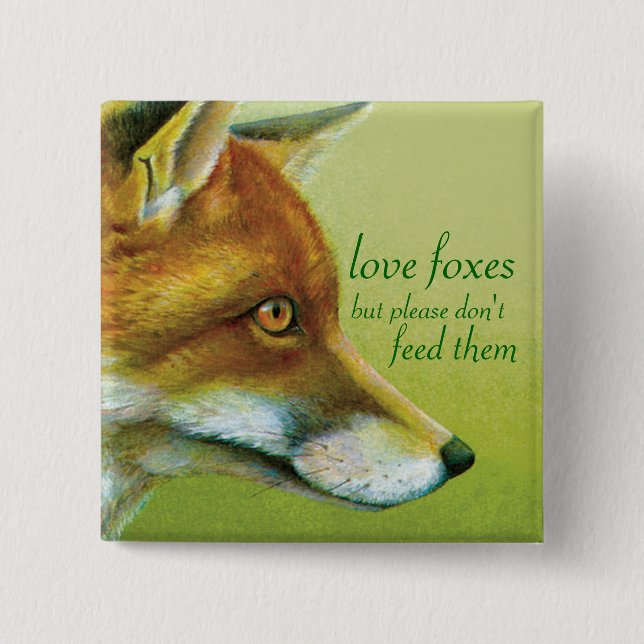Love foxes but please don't feed them art button (Front)