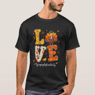 Love Geography Teacher Life Turkey Teacher Thanksg T-Shirt