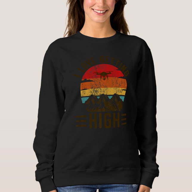 Love Getting High Drone Pilot Remote Pilot Quadcop Sweatshirt (Front)