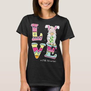 Love Gnome Bunny Delivery Ob Easter Day Labour Nur T-Shirt