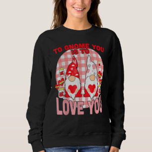 Love Gnome To Funny Valentines Day Gnomes Holding  Sweatshirt