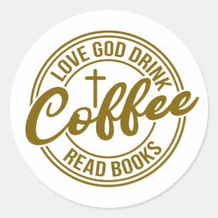 Love God Drink Coffee Read Books Classic Round Sticker