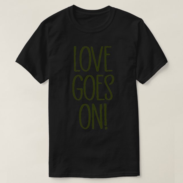 Love Goes On green T-Shirt (Design Front)