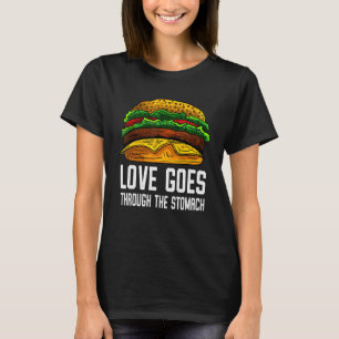 Love Goes Through The Stomach I Cheeseburger I Bur T-Shirt