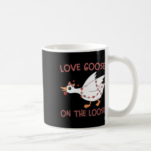 Love Goose On The Loose Funny Valentine Goose Humo Coffee Mug