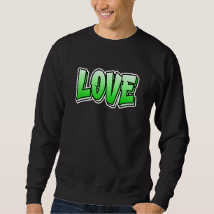 Love Graffiti Style That Says Love 1 Sweatshirt
