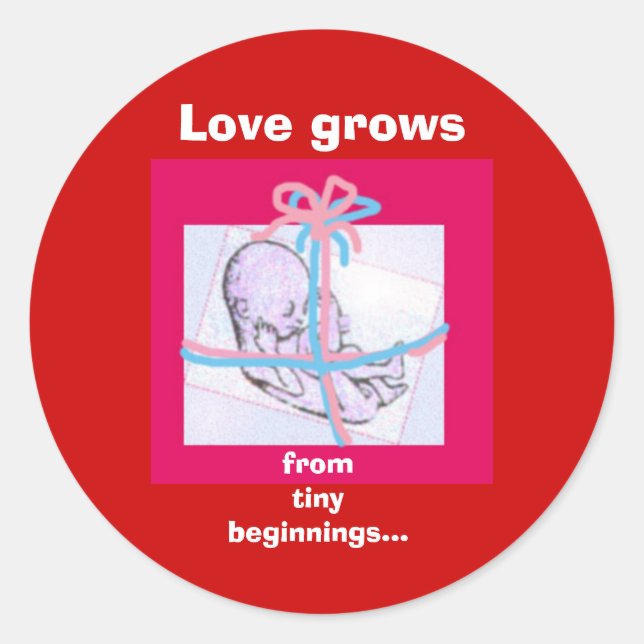 Love grows from tiny beginnings.. classic round sticker (Front)