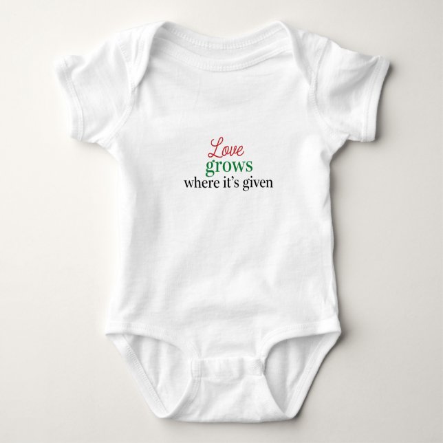 "Love Grows Where It's Given" Baby Bodysuit (Front)