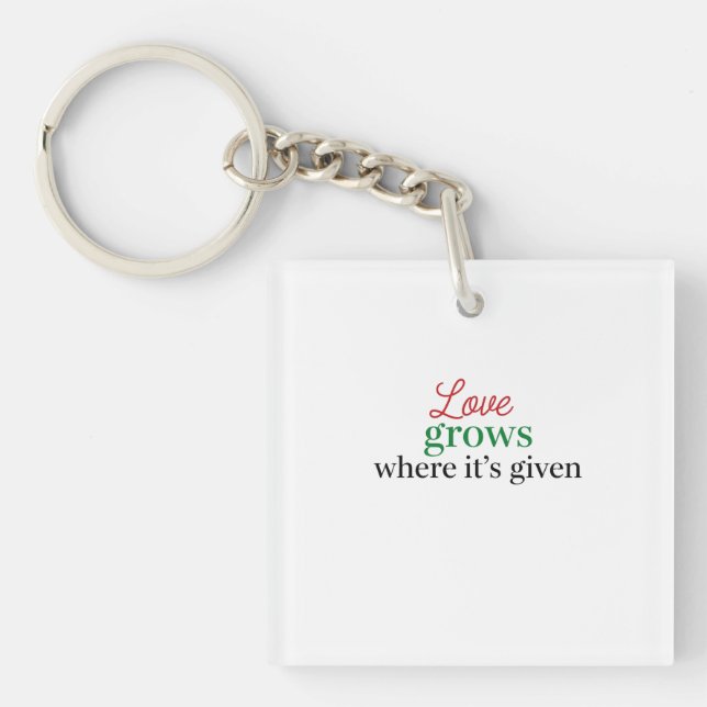 "Love Grows Where It's Given" Key Ring (Front)