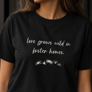 Love Grows Wild Foster Homes Floral Design T-Shirt