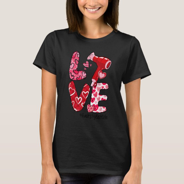 LOVE Hair Dryer Heart Hairstylist Life Valentine's T-Shirt (Front)