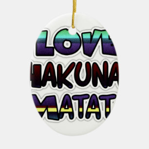 Love Hakuna Matata Gifts Ceramic Ornament