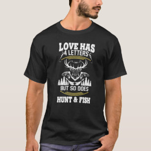 Love Has 4 Letters But So Does Hunt And Fish Fishi T-Shirt