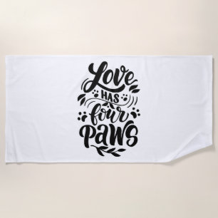 Love Has Four Paws Dog Lover Idea Beach Towel