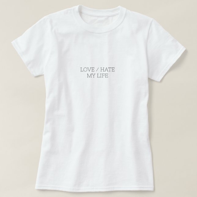 Love/Hate My Life T-Shirt (Design Front)