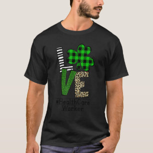 Love Health Care Worker Life St Patrick's Day Cute T-Shirt