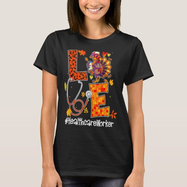 Love Healthcare Worker Turkey Nurse Autumn Thanksg T-Shirt (Front)