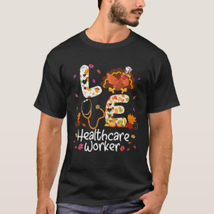 Love Healthcare Worker Turkey Nurse Thanksgiving A T-Shirt