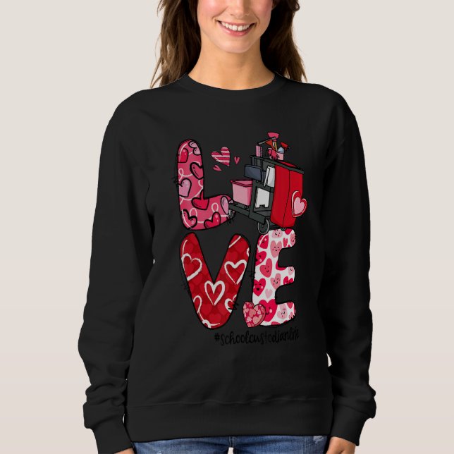 LOVE Heart School Custodian Life Valentine's Day G Sweatshirt (Front)