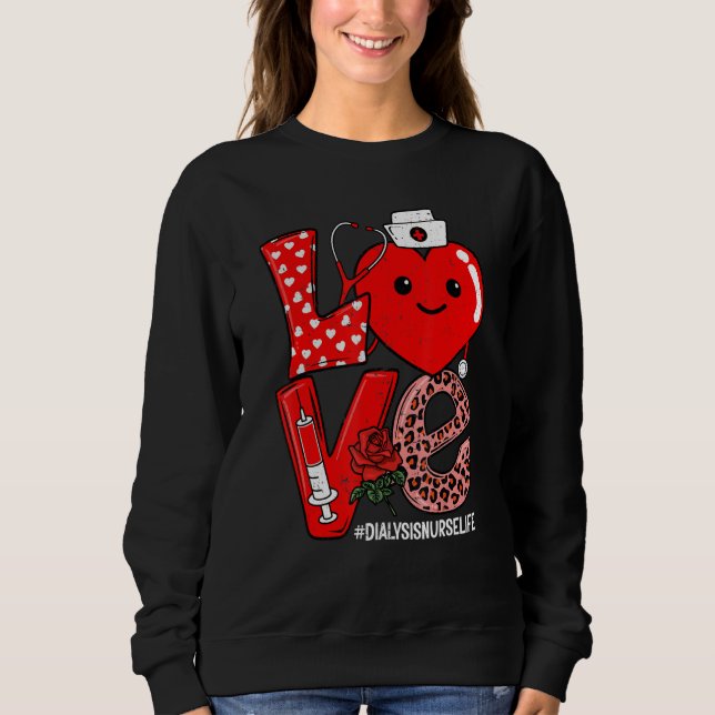 Love Heart Stethoscope Dialysis Nurse Life Valenti Sweatshirt (Front)