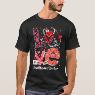 Love Heart Stethoscope Healthcare Worker Funny Val T-Shirt