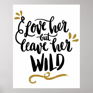 "Love her but leave her WILD" Poster