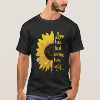 Love Her But Leave Her Wild Wildflower Sunflower T-Shirt