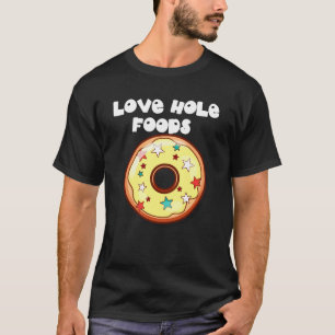 Love Hole Foods (Dark) Doughnuts T-Shirt