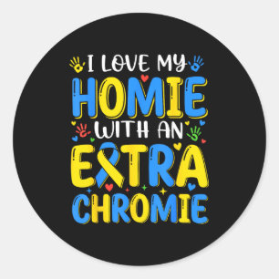 Love homie with an extra chromie down syndrome day classic round sticker